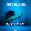 Orthland - Dey Okay - Single
